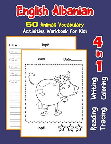English Albanian 50 Animals Vocabulary Activities Workbook for Kids 4 in 1 Reading Writing Tracing and Coloring Worksheets