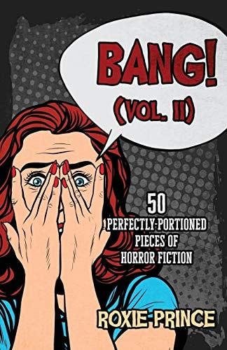 BANG! (Vol. II) 50 Perfectly-Portioned Pieces of Horror Fiction