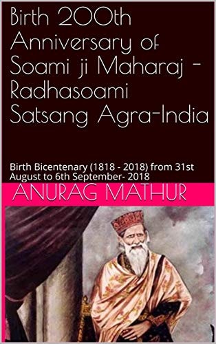Birth 200th Anniversary of Soami Ji Maharaj -Radhasoami Satsang Agra-India Birth Bicentenary (1818 - 2018) from 31st August to 6th September- 2018
