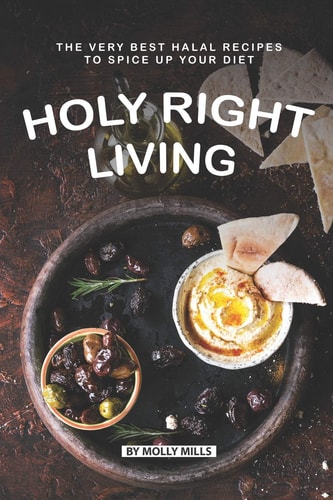 Holy Right Living The Very Best Halal Recipes to Spice Up Your Diet