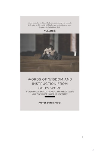 WORDS OF WISDOM AND INSTRUCTION FROM GOD'S WORD Word’s of Truth, Conviction, and Instruction for the Godly Order of Our Lives