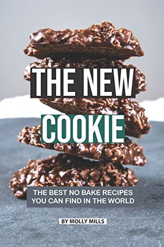 The New Cookie The Best No Bake Recipes You Can Find in The World
