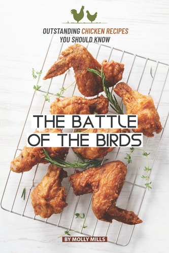 The Battle of the Birds Outstanding Chicken Recipes You Should Know