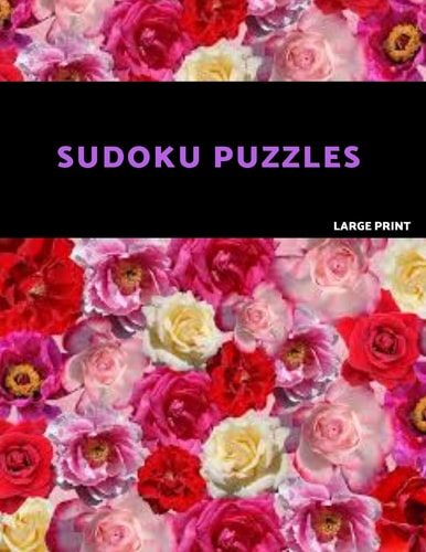 Sudoku Puzzles Large Print Easy, Medium and Hard Sudoku Puzzle Book. One Puzzle Per Page with Room to Work.