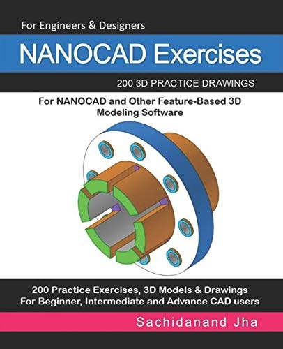 NANOCAD Exercises 200 3D Practice Drawings For NANOCAD and Other Feature-Based 3D Modeling Software