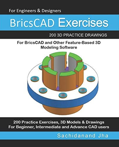 BricsCAD Exercises 200 3D Practice Drawings For BricsCAD and Other Feature-Based 3D Modeling Software