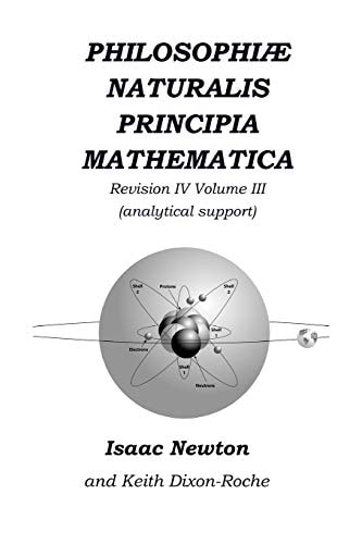 Philosophiæ Naturalis Principia Mathematica Revision IV - Volume III Laws of Orbital Motion (physical Constants and Concept Support)