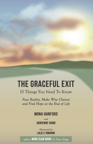 The Graceful Exit Book Club Guide : Face Reality, Make Wise Choices and Find Hope at the End of Life
