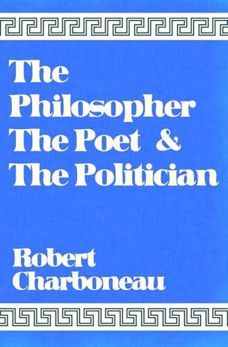 The Philosopher the Poet and the Politician