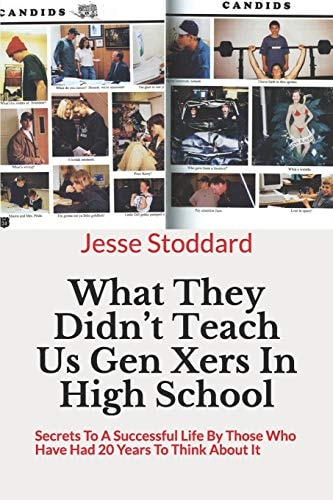 What They Didn't Teach Us Gen Xers In High School Secrets To A Successful Life By Those Who Have Had 20 Years To Think About It