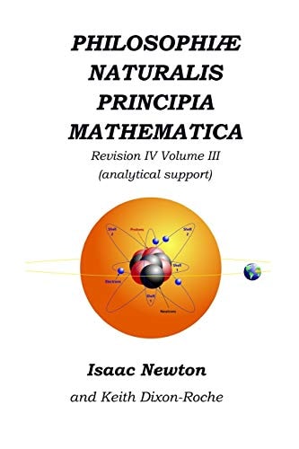 Philosophiæ Naturalis Principia Mathematica Revision IV - Volume III (Colour) Laws of Orbital Motion (physical Constants and Support)