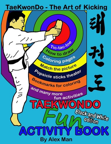 Taekwondo Fun Activity Book Activity Book for Kids, Fun Puzzles, Coloring Pages, Mazes and More. Suitable for Ages 4 - 10. Black and White Version.