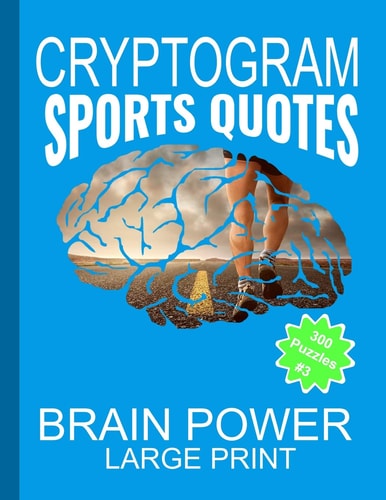 Cryptogram Sports Quotes Cryptograms The Ultimate Brain Power Word Game Puzzle Books For Adults And Kids (300 Puzzles) #3 With Basketball, Baseball, Football, Golf Quotes And More