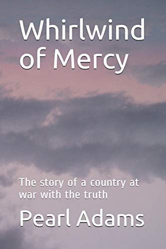 Whirlwind of Mercy The Story of a Country at War with the Truth