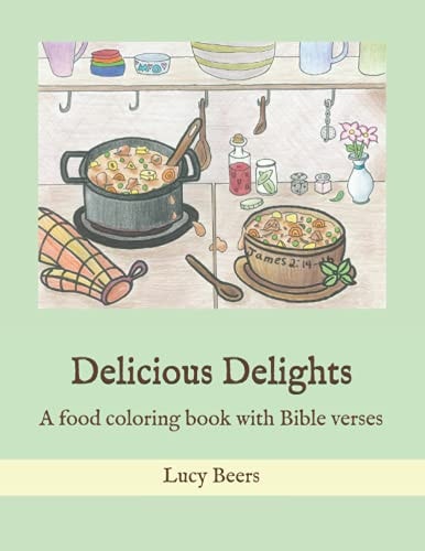 Delicious Delights A Food Coloring Book with Bible Verses for All Ages