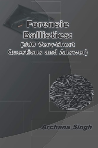 Forensic Ballistics (300 Very-Short Answer Questions)