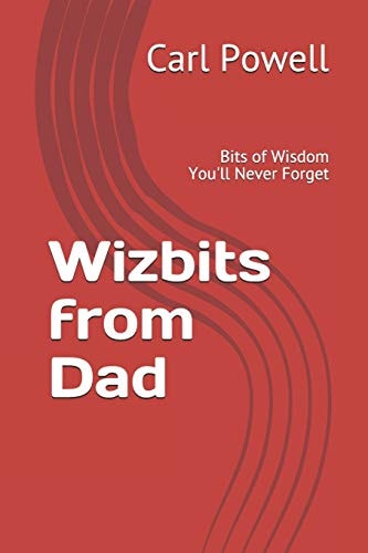 Wizbits from Dad Bits of Wisdom You'll Never Forget