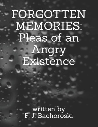 Forgotten Memories Pleas of an Angry Existence