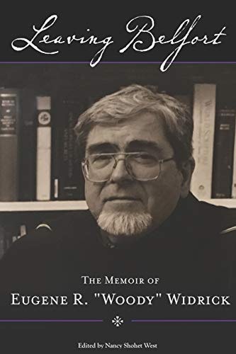 Leaving Belfort The Memoir of Eugene R. "Woody" Widrick