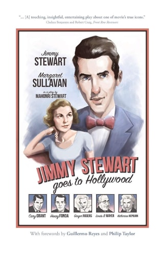 Jimmy Stewart Goes to Hollywood A Play Based on the Life of James Stewart