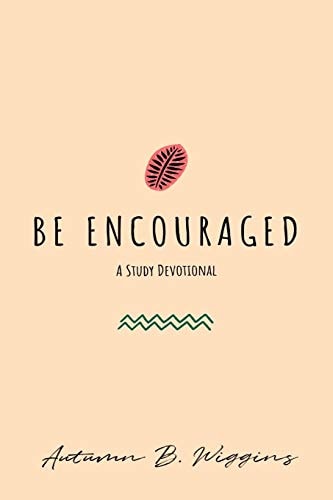 Be Encouraged A Study Devotional
