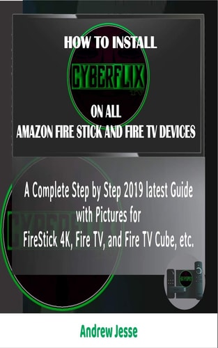 How to Install Cyberflix TV on All Amazon Fire Stick and Fire TV Devices A Complete Step by Step 2019 Latest Guide with Pictures for FireStick 4K, Fire TV, and Fire TV Cube, Etc.