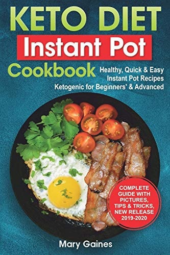 Keto Diet Instant Pot Cookbook Healthy, Quick and Easy Instant Pot Recipes Ketogenic for Beginners' and Advanced: High Fat and Low-Carb Meals' Guide for Your Pressure Cooker