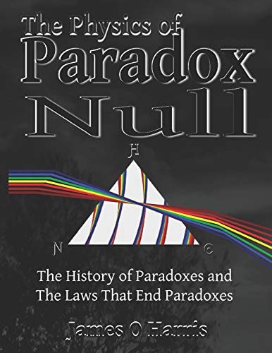 The Physics of Paradox Null A Graphically Rich, Entertaining History of Physics and the Laws That End Paradoxes