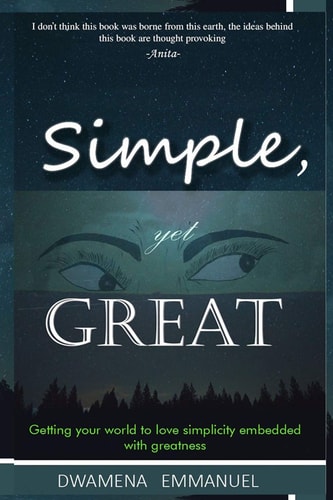 Simple, Yet Great. Getting Your World to Love Simplicity Embedded with Greatness.