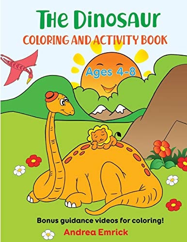 The Dinosaur Coloring and Activity Book Ages 4-8 Bonus Guidance Videos for Coloring!