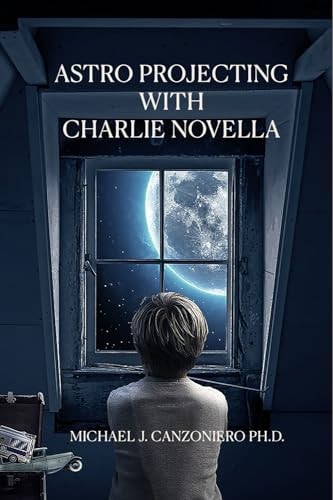 Astro Projecting with Charlie Novella A Young Adult Thriller