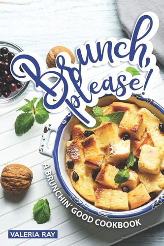 Brunch, Please! A Brunchin' Good Cookbook