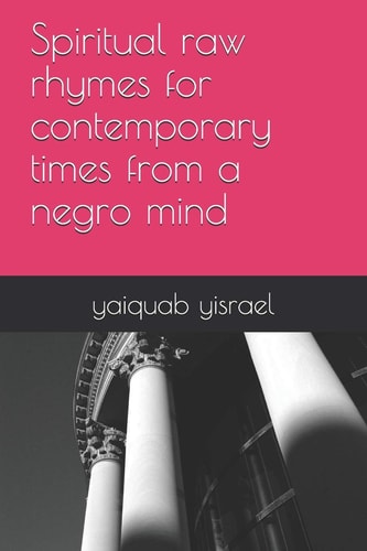 Spiritual Raw Rhymes for Contemporary Times from a Negro Mind