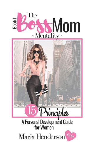 The Boss Mom Mentality A Personal Development Guide for Modern Day Momma's