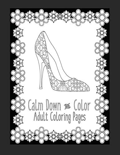 Calm Down and Color Adult Coloring Pages These Adult Coloring Books Make Perfect Gifts for Teenage Girls! Fashion Coloring Book Shoe Coloring Pages Gifts for Grandma