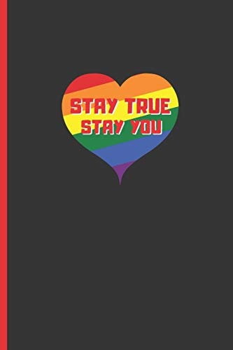 Stay True, Stay You 6 X 9 BLANK LINED NOTEBOOK 120 Pgs. MY GAY AGENDA. Journal, Diary. BE PROUD of WHO YOU ARE. CREATIVE GIFT