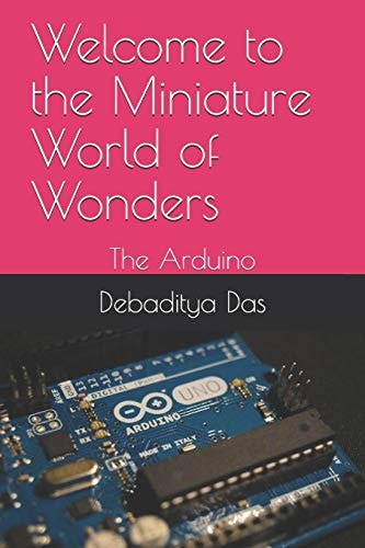 Welcome to the Miniature World of Wonders The Arduino