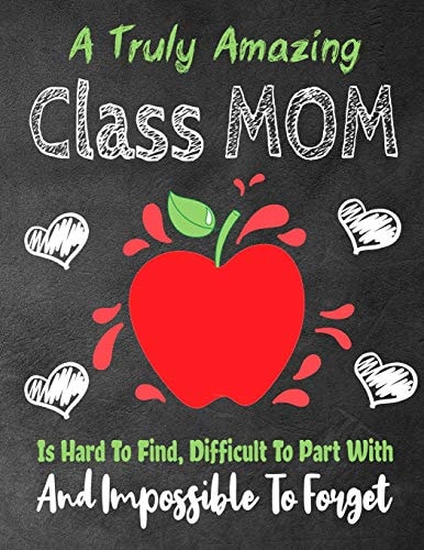 A Truly Amazing Class Mom Is Hard To Find, Difficult To Part With And Impossible To Forget