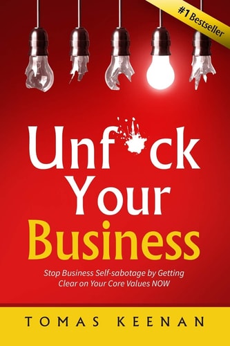 Unf*ck Your Business Stop Business Self-Sabotage by Getting Clear on Your Core Values NOW