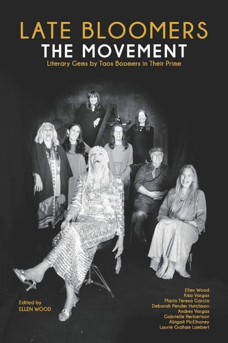 Late Bloomers The Movement: Literary Gems by Taos Boomers in Their Prime
