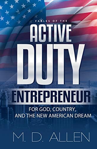 The Active Duty Entrepreneur For God, Country and the New American Dream