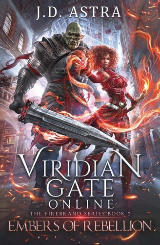 Viridian Gate Online: Embers of Rebellion A LitRPG Adventure