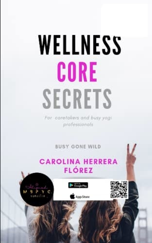 Wellness Core Secrets A Yogi's Secret Guide- For Busy Professionals, and Caregivers.