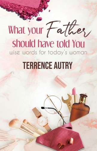 What Your Father Should Have Told You Wise Words for Today's Woman