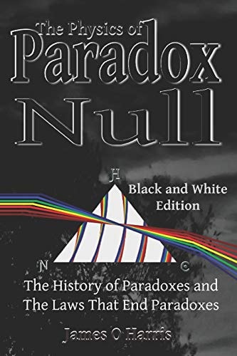 The Physics of Paradox Null The History of Paradoxes and the Laws That End Paradoxes