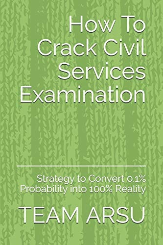 How To Crack Civil Services Examination Strategy to Convert 0.1% Probability Into 100% Reality