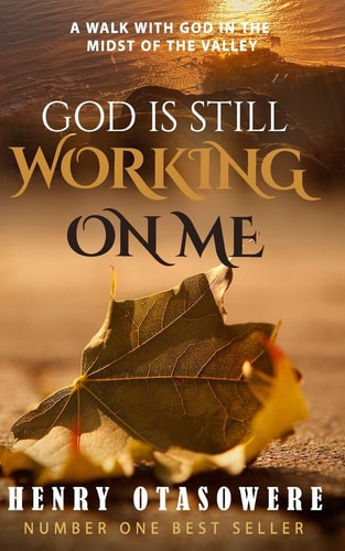 God Is Still Working on Me A Walk with God in the Midst of the Valley