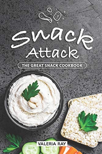 Snack Attack The Great Snack Cookbook