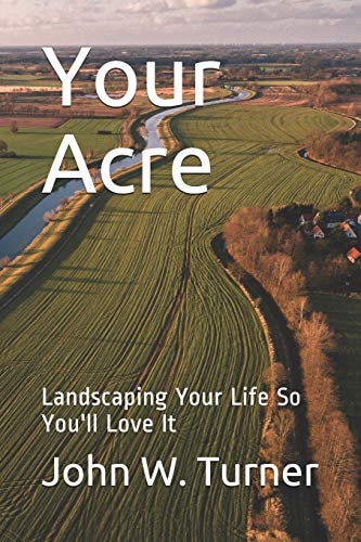 Your Acre Landscaping Your Life So You'll Love It