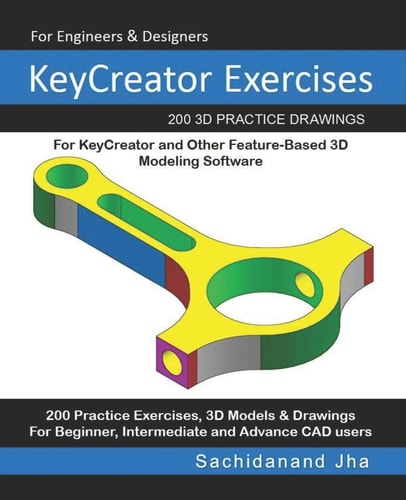 KeyCreator Exercises 200 3D Practice Drawings For KeyCreator and Other Feature-Based 3D Modeling Software